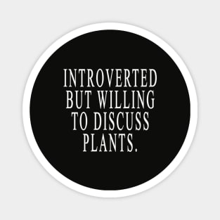 Introverted But Willing To Discuss Plants Magnet